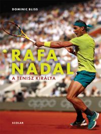 Dominic Bliss - Rafa Nadal - A tenisz királya