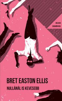 Ellis Brett Easton - Nullánál is kevesebb