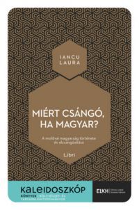 Iancu Laura - Miért csángó, ha magyar?