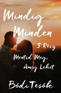 Bódi Tesók - Mentsd meg, amíg lehet - Mindig minden 3.