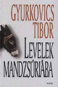 Gyurkovics Tibor - Levelek Mandzsúriába