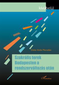 Dobai Attila Marcelián - Szakrális terek Budapesten a rendszerváltozás után