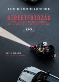 David Gibson - A Digitális fotózás műhelytitkai - Streetfotózás - 2023
