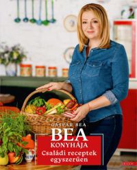 Gáspár Bea - Bea konyhája - Családi receptek egyszerűen