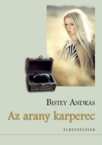 Bistey András - Az arany karperec