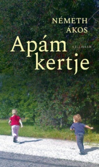 Németh Ákos - Apám kertje