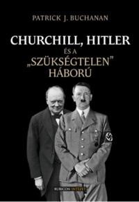 Patrick J. Buchanan - Churchill, Hitler és a "szükségtelen" háború