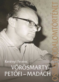 Kerényi Ferenc - Vörösmarty - Petőfi - Madách