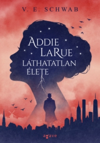 V. E. Schwab - Addie LaRue láthatatlan élete