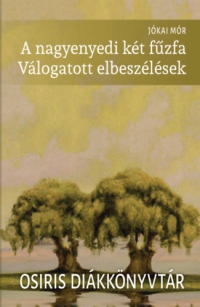 Jókai Mór - A nagyenyedi két fűzfa - Válogatott elbeszélések