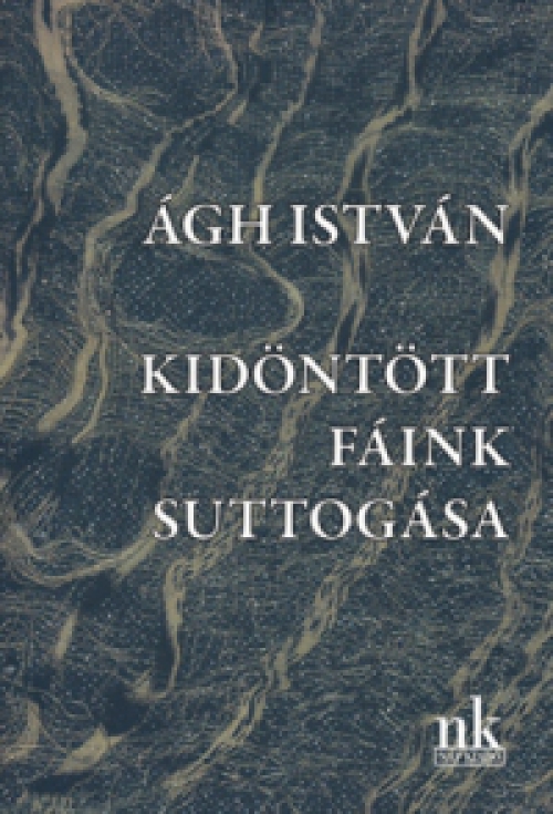 Ágh István - Kidöntött fáink suttogása