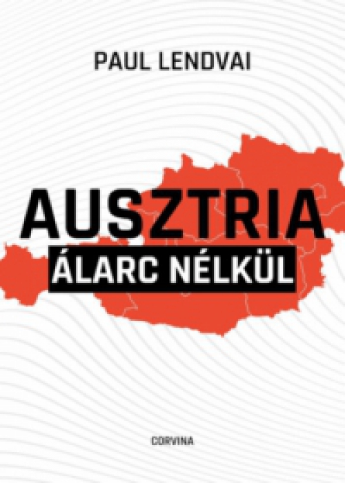 Paul Lendvai - Ausztria álarc nélkül