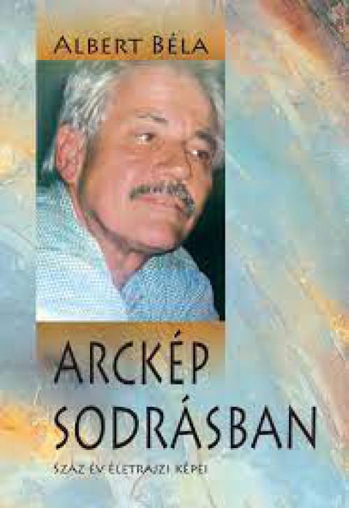 Albert Béla - Arckép sodrásban