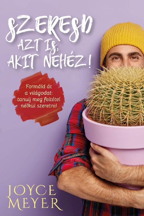 Joyce Meyer - Szeresd azt is, akit nehéz!