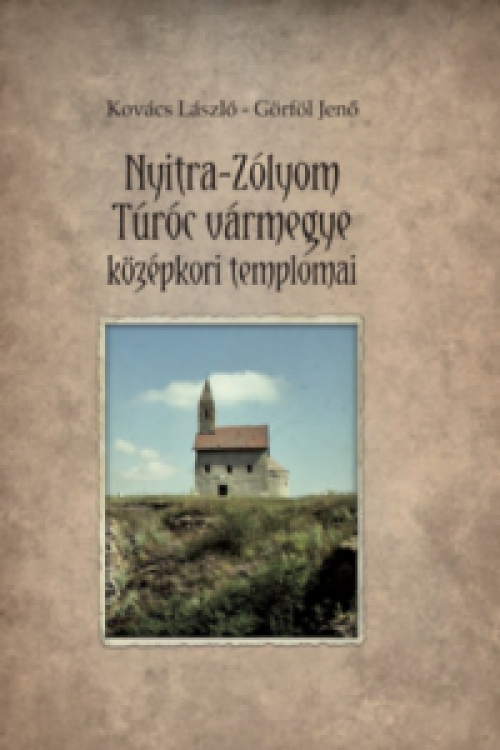 Kovács László, Görföl Jenő - Nyitra-Zólyom-Túróc vármegye középkori templomai
