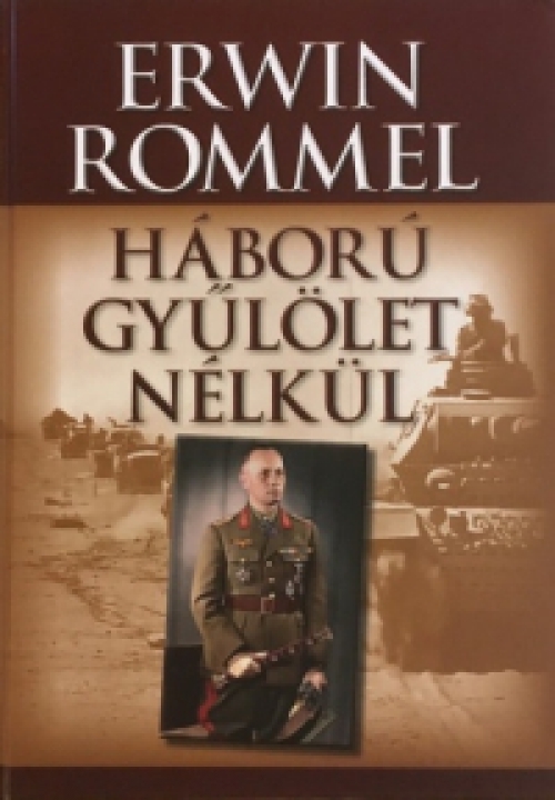 Erwin Rommel - Háború gyűlölet nélkül