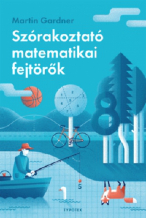 Martin Gardner - Szórakoztató matematikai fejtörők