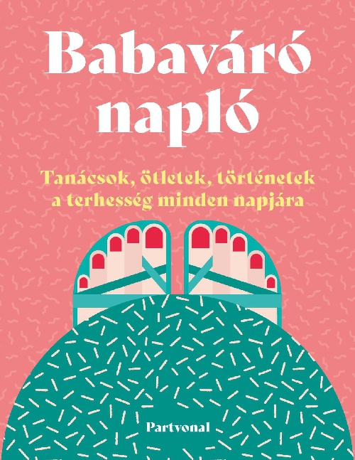 Lara Pollero - Babaváró napló - Tanácsok, ötletek, történetek a terhesség minden napjára