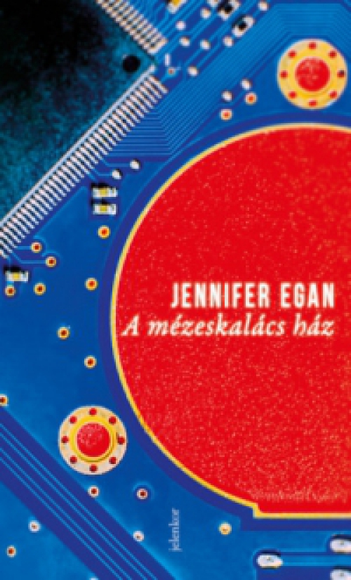 Jennifer Egan - A mézeskalács ház