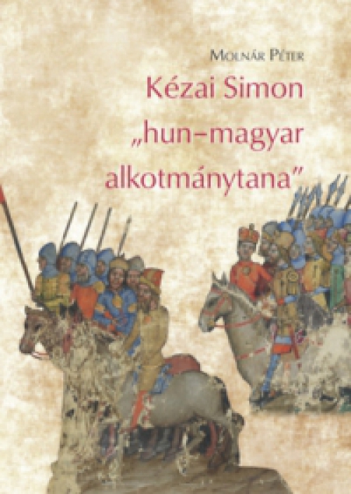 Molnár Péter - Kézai Simon "hun-magyar alkotmánytana"