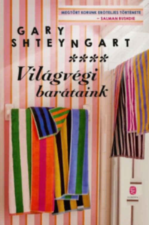 Gary Shteyngart - Világvégi barátaink