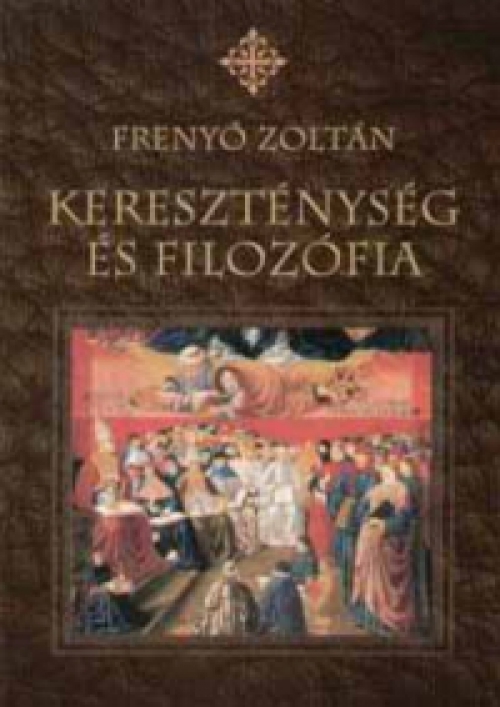 Frenyó Zoltán - Kereszténység és filozófia