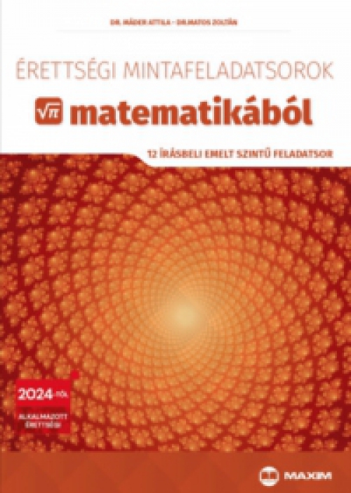 Matos Zoltán; Dr. Máder Attila - Érettségi mintafeladatsorok matematikából (12 írásbeli emelt szintű feladatsor)