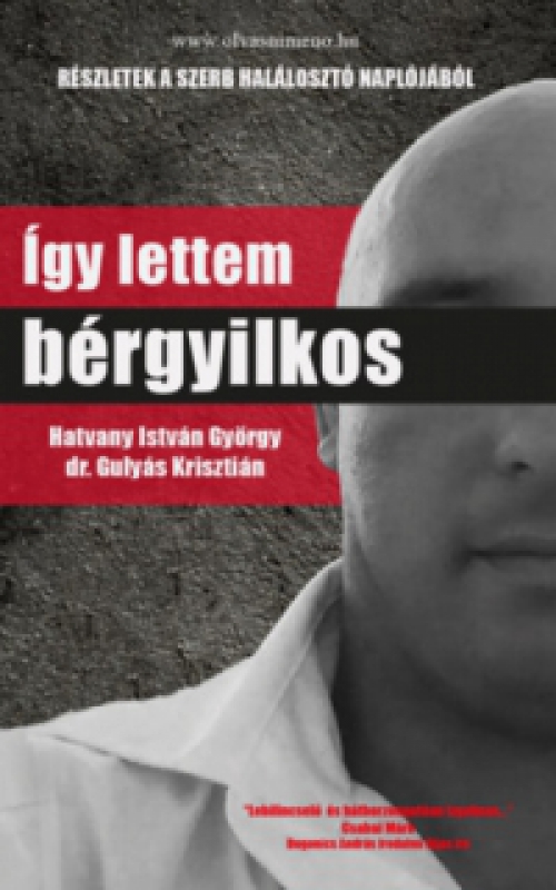Dr. Gulyás Krisztián, Hatvany István György - Így lettem bérgyilkos