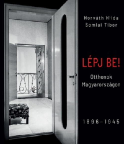Horváth Hilda, Somlai Tibor - Lépj be - Otthonok Magyarországon, 1896-1945