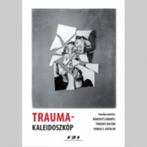 Árkovits Amaryl (Szerk.), Terenyi Zoltán (szerk.), Varga S. Katalin (Szerk.) - Trauma-kaleidoszkóp