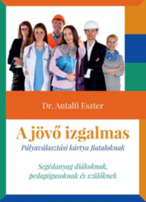 Dr. Antalfi Eszter - A jövő izgalmas - Pályaválasztási kártya fiataloknak
