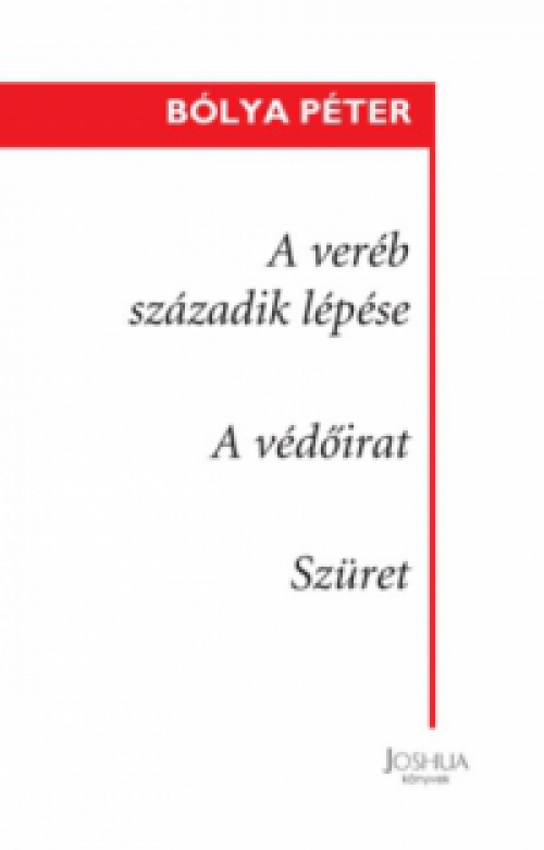 Bólya Péter - A veréb századik lépése / A védőirat / Szüret