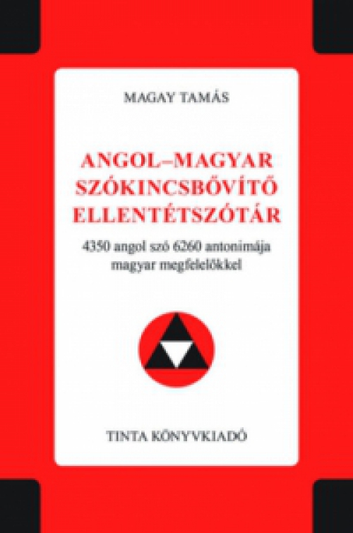 Magay Tamás - Angol-magyar szókincsbővítő ellentétszótár