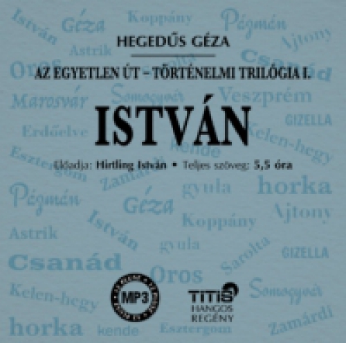 Hegedűs Géza - István - Történelmi trilógia I. regény - Hangoskönyv
