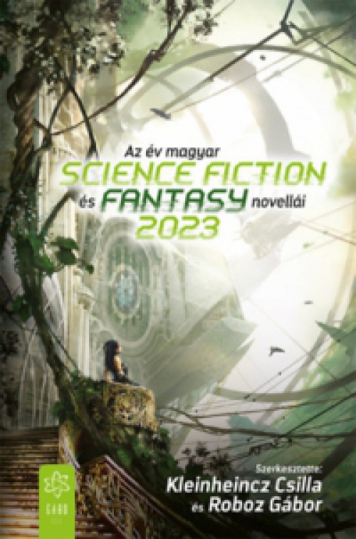 Kleinheincz Csilla (szerk.), Roboz Gábor (szerk.) - Az év magyar science fiction és fantasynovellái 2023