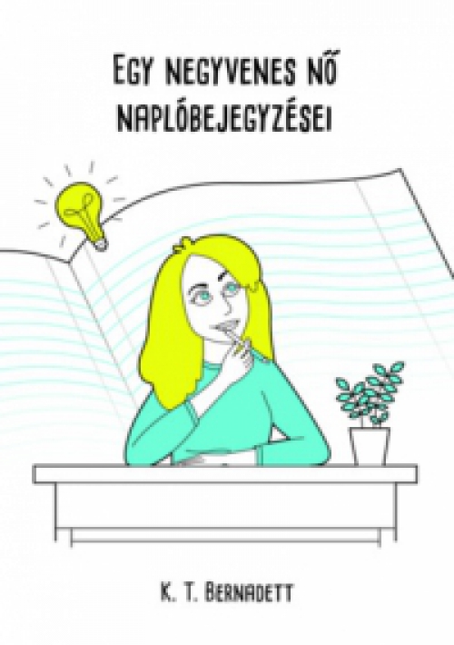 K.T. Bernadett - Egy negyvenes nő naplóbejegyzései