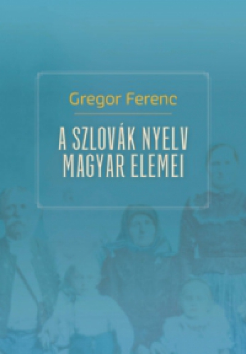 Gregor Ferenc - A szlovák nyelv magyar elemei