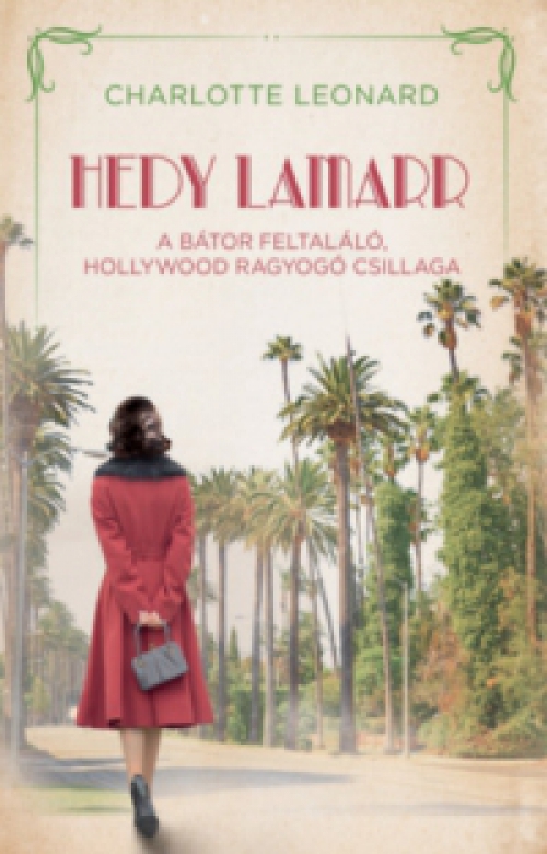 Charlotte Leonard - Hedy Lamarr - A bátor feltaláló, Hollywood ragyogó csillaga