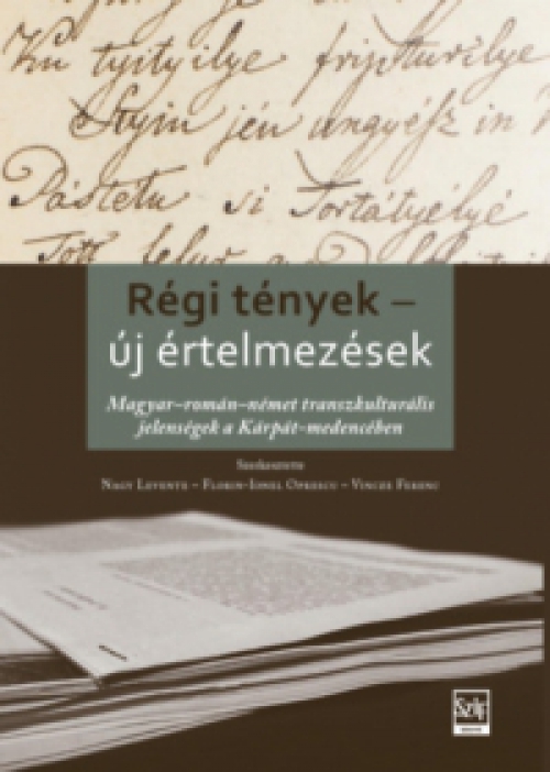 Vincze Ferenc (szerk.), Nagy Levente (Szerk.), Florin-Ionel Oprescu (szerk.) - Régi tények - új értelmezések