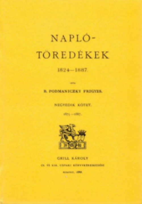 Podmaniczky Frigyes - Naplótöredékek 1824-1886. IV. 1875-1887
