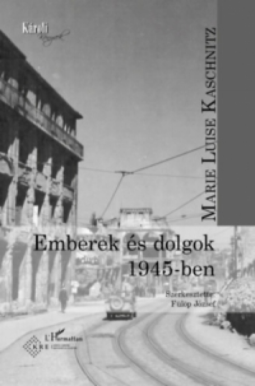 Marie Luise Kaschnitz - Emberek és dolgok 1945-ben