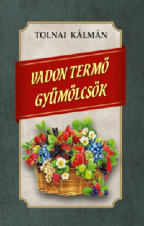 Tolnai Kálmán - Vadon termő gyümölcsök