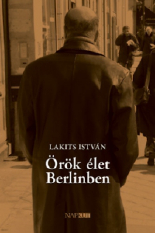 Lakits István - Örök élet Berlinben