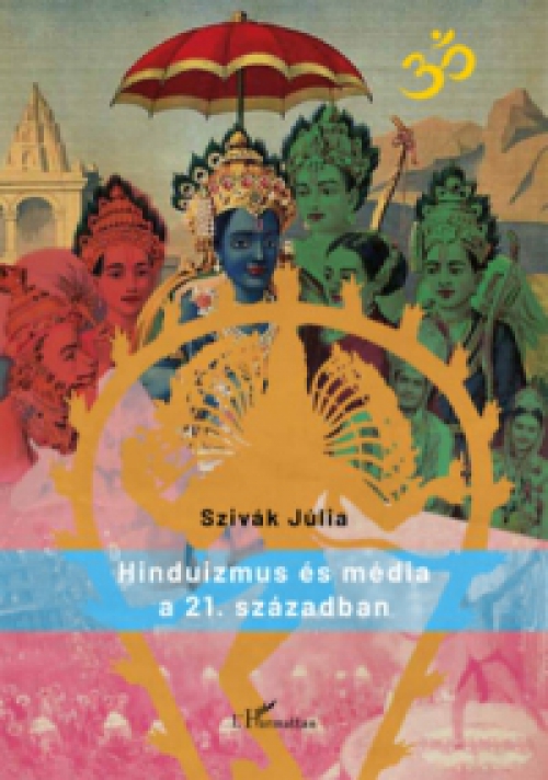Szivák Júlia - Hinduizmus és média a 21. században
