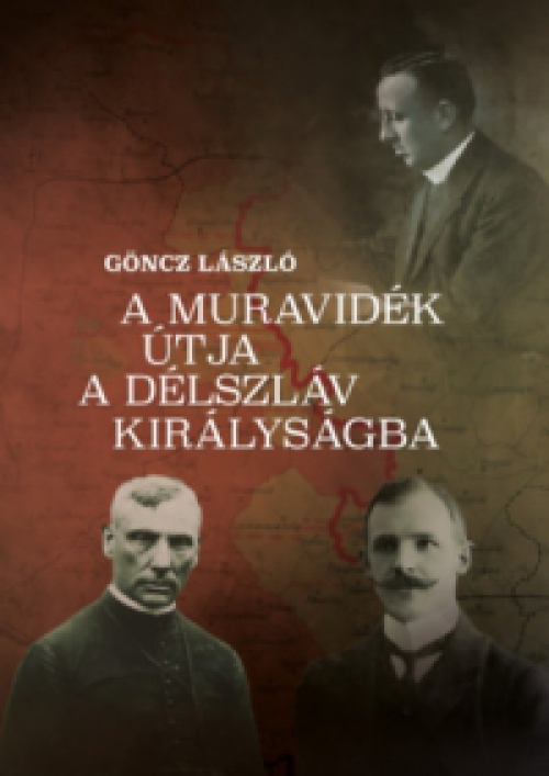Göncz László - A Muravidék útja a délszláv királyságba
