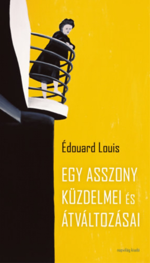 Édouard Louis - Egy asszony küzdelmei és átváltozásai