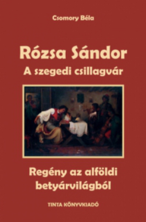 Csomory Béla - Rózsa Sándor 3. - A szegedi csillagvár