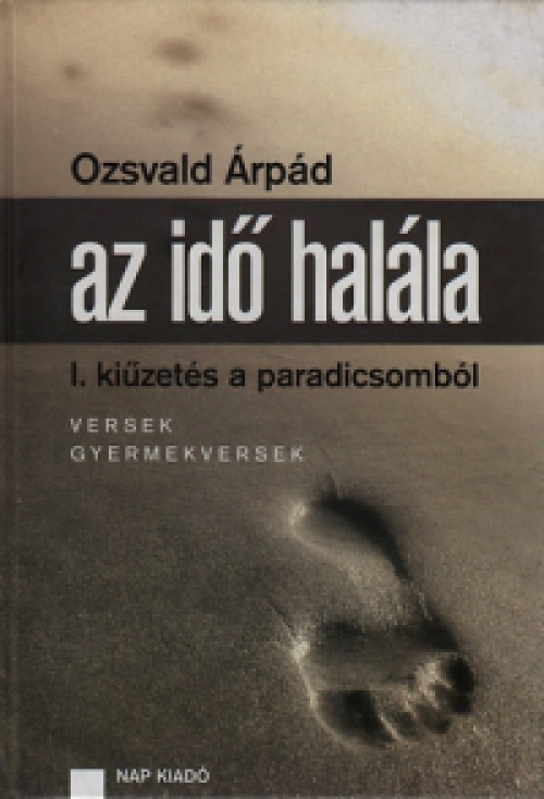 Ozsvald Árpád - Az idő halála I. - Kiűzetés a paradicsomból