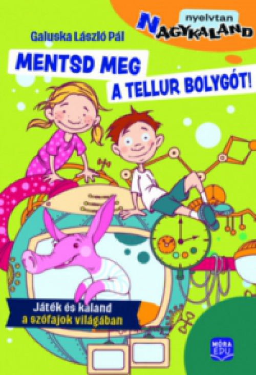 Galuska László Pál - Mentsd meg a Tellur bolygót! - Játék és kaland a szófajok világában