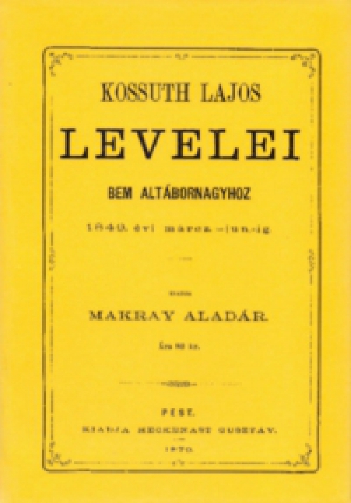 Kossuth Lajos - Kossuth Lajos levelei Bem altábornagyhoz 1849. évi márcz-jun-ig